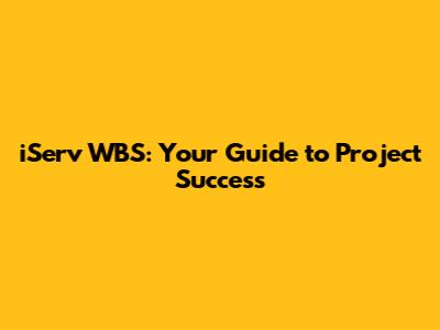 iServ WBS: Your Guide to Project Success