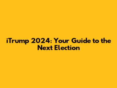 iTrump 2024: Your Guide to the Next Election