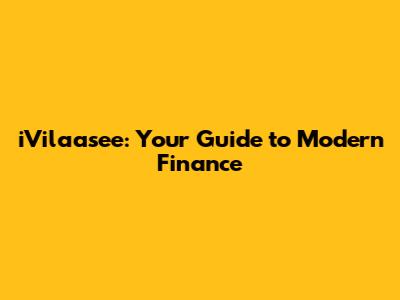 iVilaasee: Your Guide to Modern Finance
