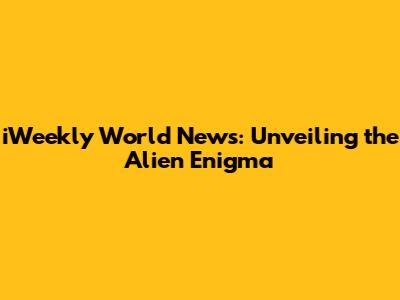 iWeekly World News: Unveiling the Alien Enigma