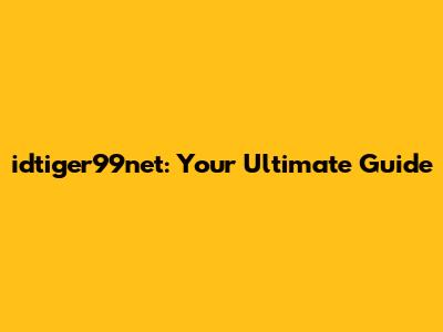 idtiger99net: Your Ultimate Guide