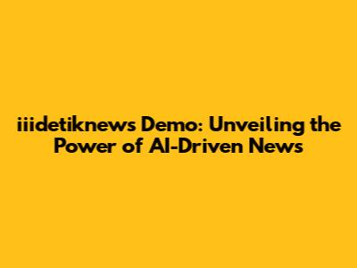 iiidetiknews Demo: Unveiling the Power of AI-Driven News