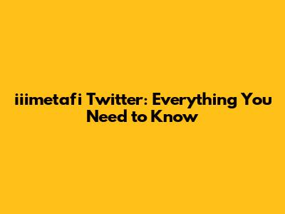 iiimetafi Twitter: Everything You Need to Know