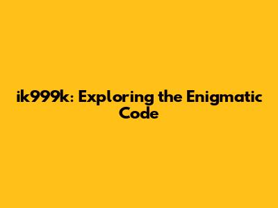 ik999k: Exploring the Enigmatic Code