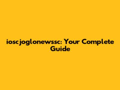 ioscjoglonewssc: Your Complete Guide