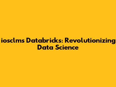 iosclms Databricks: Revolutionizing Data Science