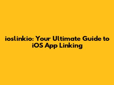 ioslinkio: Your Ultimate Guide to iOS App Linking