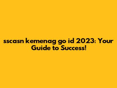 sscasn kemenag go id 2023: Your Guide to Success!