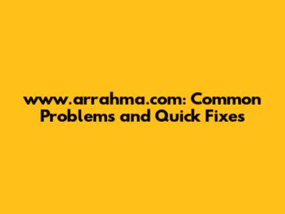 www.arrahma.com: Common Problems and Quick Fixes