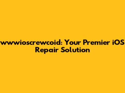 wwwioscrewcoid: Your Premier iOS Repair Solution