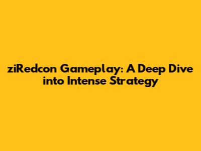 ziRedcon Gameplay: A Deep Dive into Intense Strategy